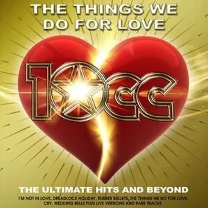 The things we do for love : the ultimate hits and beyond